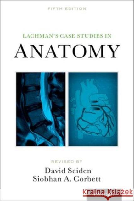 Lachman's Case Studies in Anatomy David Seiden Siobhan Corbett 9780199846085 Oxford University Press, USA