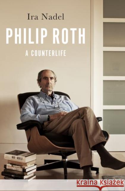 Philip Roth: A Counterlife IRA Nadel 9780199846108 Oxford University Press, USA