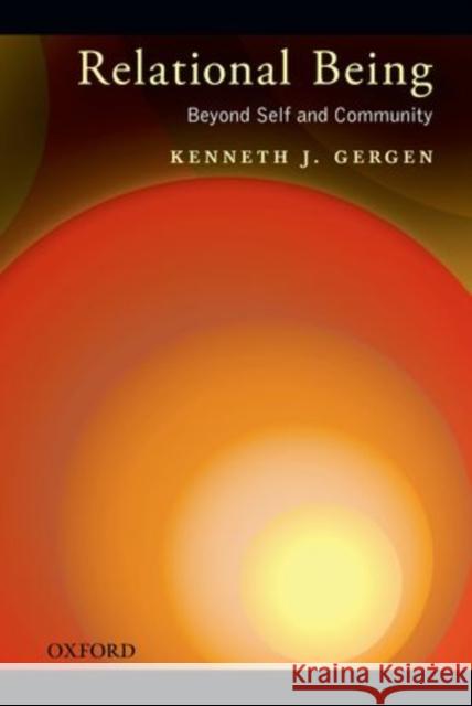 Relational Being: Beyond Self and Community Gergen, Kenneth J. 9780199846269