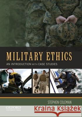 Military Ethics: An Introduction with Case Studies Stephen Coleman 9780199846290