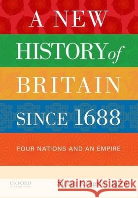 A New History of Britain Since 1688: Four Nations and an Empire Susan Kingsley Kent 9780199846504