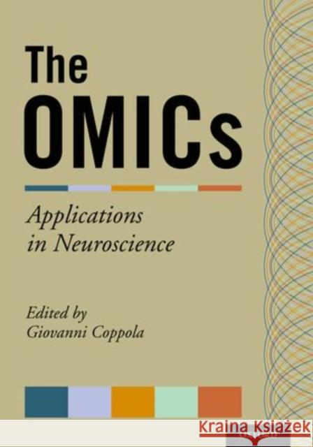The Omics: Applications in Neuroscience Coppola, Giovanni 9780199855452 Oxford University Press, USA