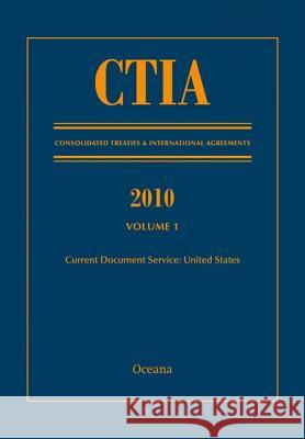 Ctia: Consolidated Treaties & International Agreements 2010 Vol 1: Issued August 2011 Oceana Editorial Board 9780199856084 Oxford University Press Inc