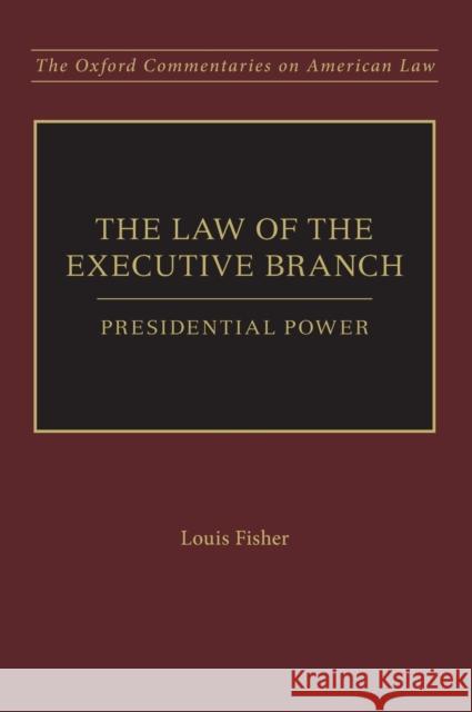 The Law of the Executive Branch Fisher, Louis 9780199856213 Oxford University Press, USA