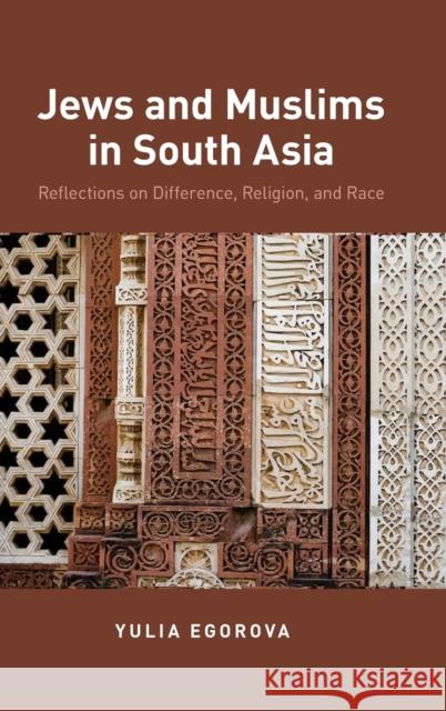 Jews and Muslims in South Asia: Reflections on Difference, Religion, and Race Yulia Egorova Stephen M. Lyon 9780199856237 Oxford University Press, USA
