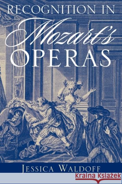Recognition in Mozart's Operas Jessica Waldoff 9780199856305 Oxford University Press, USA