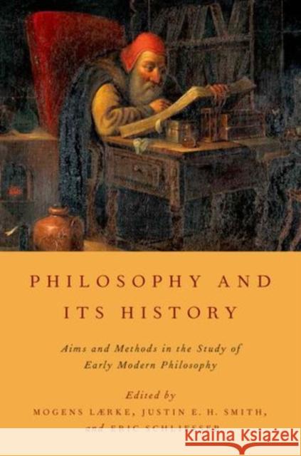 Philosophy and Its History: Aims and Methods in the Study of Early Modern Philosophy Lærke, Mogens 9780199857142 Oxford University Press, USA