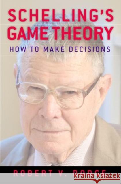 Schelling's Game Theory: How to Make Decisions Dodge, Robert V. 9780199857203 0