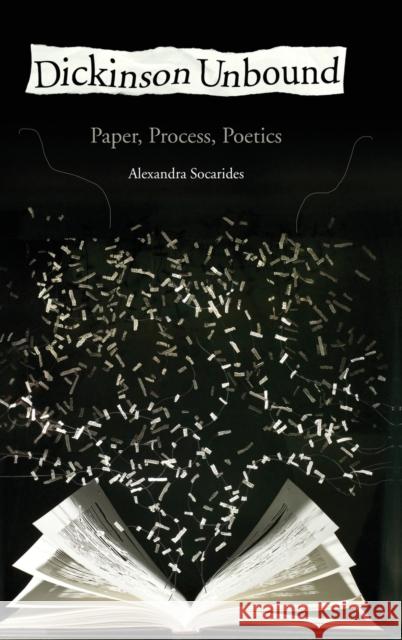 Dickinson Unbound: Paper, Process, Poetics Socarides, Alexandra 9780199858088