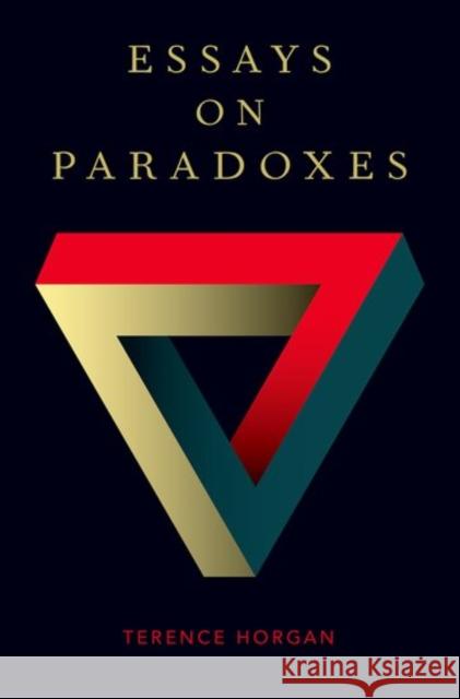 Essays on Paradoxes Terence Horgan 9780199858422
