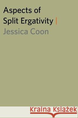 Aspects of Split Ergativity Jessica Coon 9780199858736