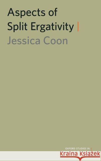 Aspects of Split Ergativity Jessica Coon 9780199858743 Oxford University Press