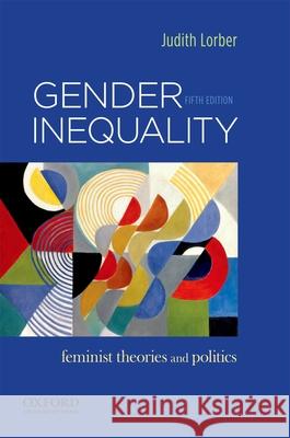Gender Inequality: Feminist Theories and Politics Judith Lorber 9780199859085 Oxford University Press