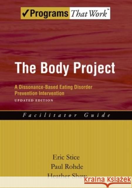 The Body Project: A Dissonance-Based Eating Disorder Prevention Intervention Stice, Eric 9780199859245 Oxford University Press, USA