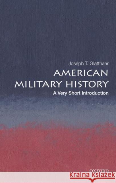 American Military History: A Very Short Introduction Joseph T. Glatthaar 9780199859252