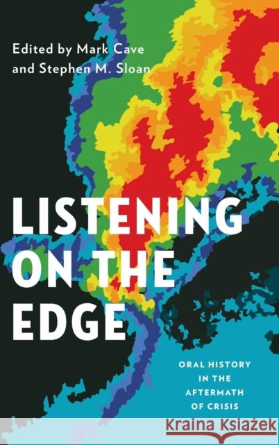 Listening on the Edge: Oral History in the Aftermath of Crisis Cave, Mark 9780199859313 Oxford University Press, USA