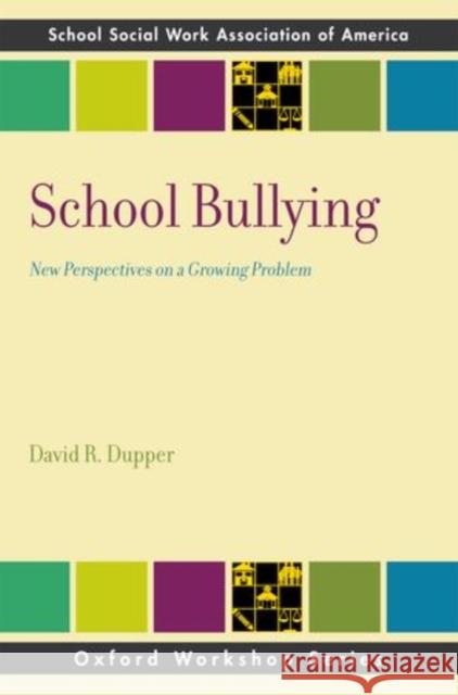 School Bullying: New Perspectives on a Growing Problem Dupper, David R. 9780199859597 0