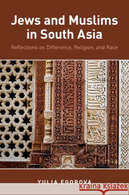 Jews and Muslims in South Asia: Reflections on Difference, Religion, and Race Yulia Egorova Stephen M. Lyon 9780199859979