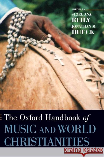 The Oxford Handbook of Music and World Christianities Suzel Ana Reily 9780199859993 OXFORD UNIVERSITY PRESS ACADEM