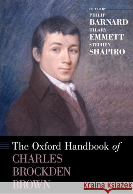 The Oxford Handbook of Charles Brockden Brown Philip Barnard Hilary Emmett Stephen Shapiro 9780199860067