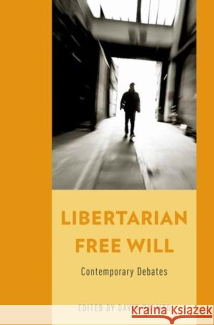 Libertarian Free Will: Contemporary Debates David Palmer 9780199860081