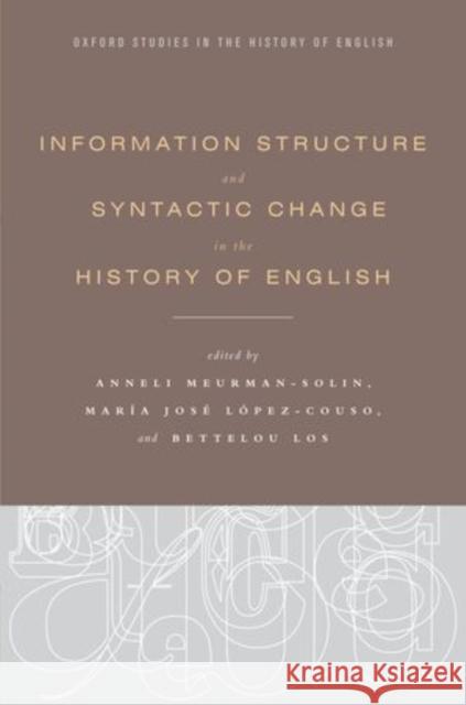 Information Structure and Syntactic Change in the History of English Anneli Meurman-Solin Maria Jose Lopez-Couso Bettelou Los 9780199860210 Oxford University Press, USA