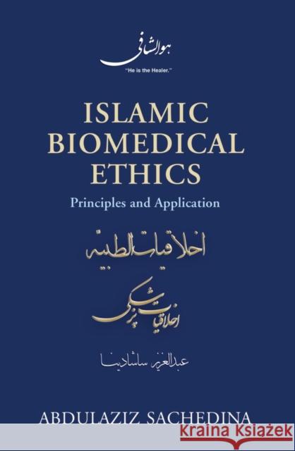 Islamic Biomedical Ethics: Principles and Application Sachedina, Abdulaziz 9780199860234 Oxford University Press, USA