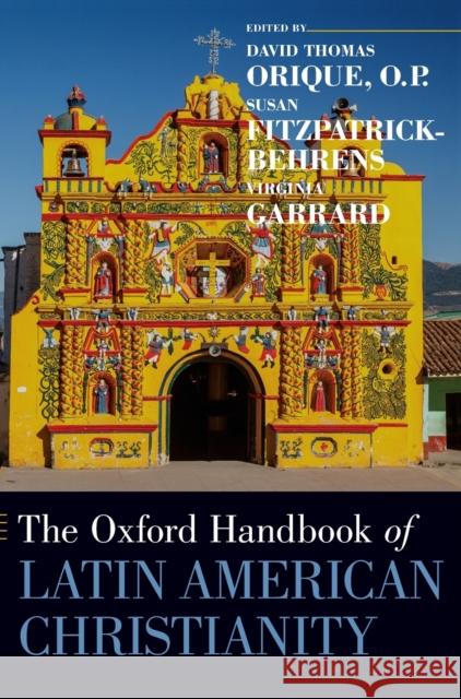 The Oxford Handbook of Latin American Christianity David Thomas Orique Susan Fitzpatrick-Behrens Virginia Garrard 9780199860357
