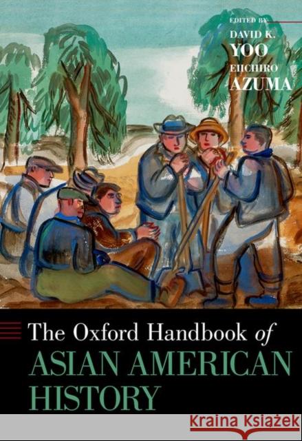 The Oxford Handbook of Asian American History Yoo, David K. 9780199860463 Oxford University Press, USA