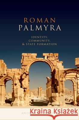 Roman Palmyra: Identity, Community, and State Formation Andrew M. Smith, II   9780199861101 Oxford University Press Inc
