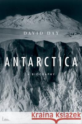 Antarctica: A Biography David Day 9780199861453 Oxford University Press, USA
