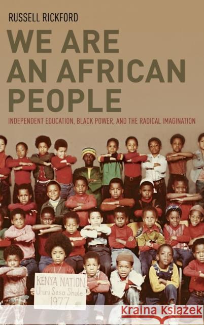 We Are an African People: Independent Education, Black Power, and the Radical Imagination Russell J. Rickford 9780199861477