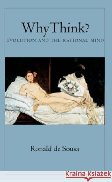 Why Think?: Evolution and the Rational Mind de Sousa, Ronald 9780199861583 OUP USA