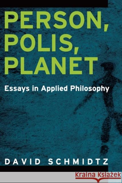 Person, Polis, Planet: Essays in Applied Philosophy Schmidtz, David 9780199861705 Oxford University Press, USA