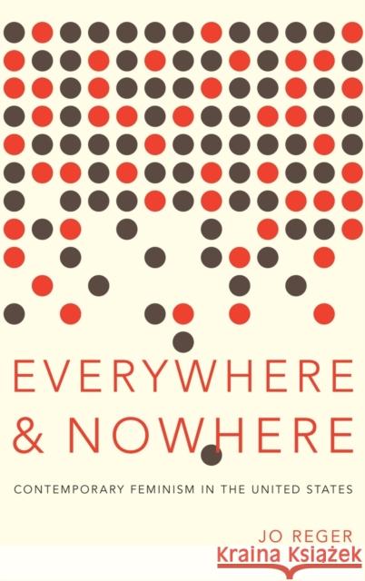 Everywhere and Nowhere: Contemporary Feminism in the United States Reger, Jo 9780199861996