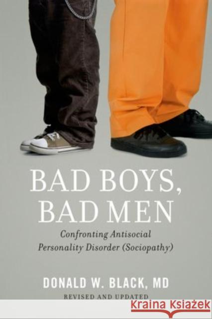 Bad Boys, Bad Men: Confronting Antisocial Personality Disorder (Sociopathy) (Revised, Updated) Black, Donald W. 9780199862030 0