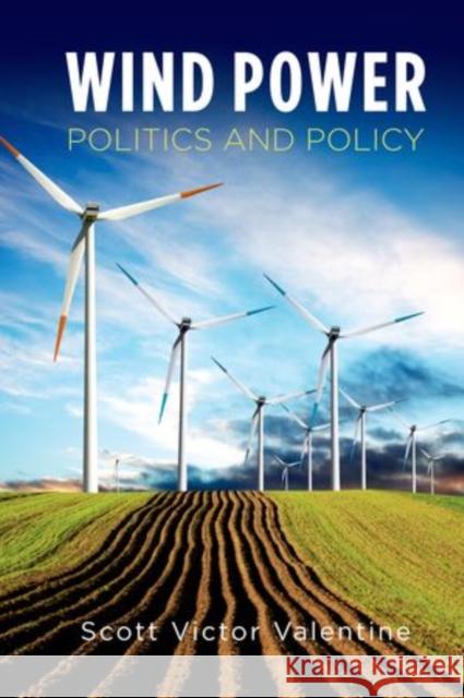 Wind Power Politics and Policy Scott Valentine 9780199862726
