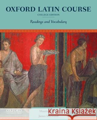 Oxford Latin Course: College Edition: Readings and Vocabulary James Morwood Maurice Balme M. G. Balme 9780199862979 Oxford University Press, USA