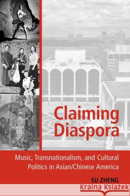 Claiming Diaspora: Music, Transnationalism, and Cultural Politics in Asian/Chinese America Zheng, Su 9780199873593 Oxford University Press, USA