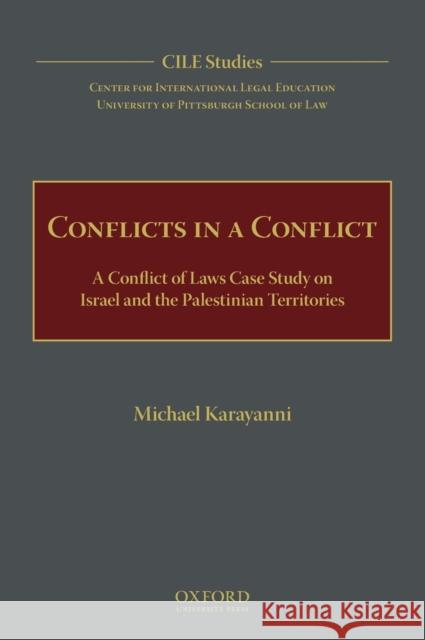 Conflicts in a Conflict: A Conflict of Laws Case Study on Israel and the Palestinian Territories Michael Mousa Karayanni Cente Fo 9780199873715 Oxford University Press, USA