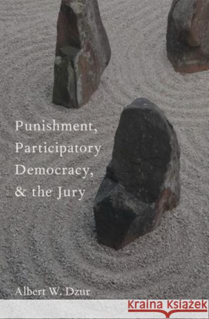 Punishment, Participatory Democracy, and the Jury Albert W. Dzur 9780199874095