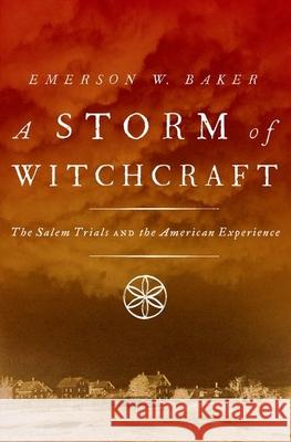 A Storm of Witchcraft: The Salem Trials and the American Experience Emerson W. Baker 9780199890347 Oxford University Press, USA