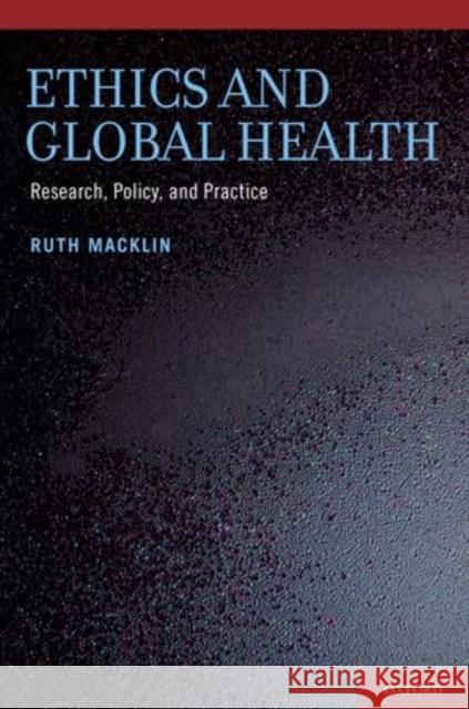Ethics in Global Health: Research, Policy, and Practice Macklin, Ruth 9780199890453