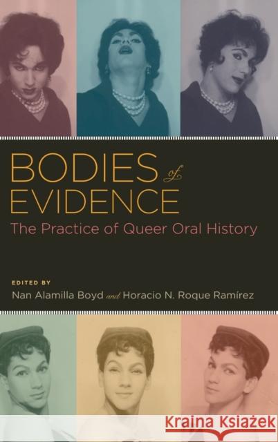 Bodies of Evidence: The Practice of Queer Oral History Boyd, Nan Alamilla 9780199890668 Oxford University Press, USA