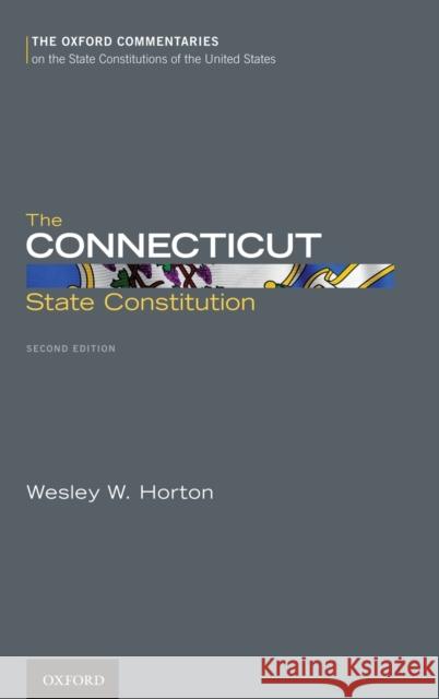 The Connecticut State Constitution Wesley W. Horton 9780199890743 Oxford University Press, USA