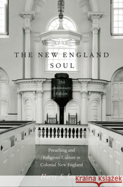 The New England Soul: Preaching and Religious Culture in Colonial New England Stout, Harry S. 9780199890972