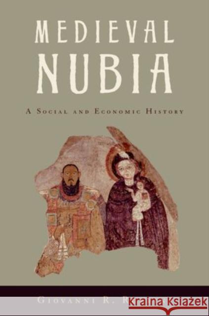 Medieval Nubia: A Social and Economic History Ruffini, Giovanni R. 9780199891634 Oxford University Press, USA