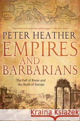 Empires and Barbarians: The Fall of Rome and the Birth of Europe Peter Heather 9780199892266