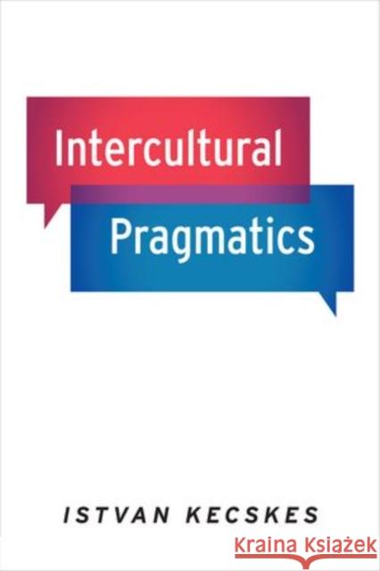 Intercultural Pragmatics Istvaan Kecskaes Istvn Kecsks Istvan Kecskes 9780199892655 Oxford University Press, USA