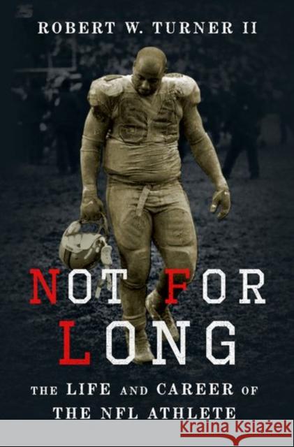 Not for Long: The Life and Career of the NFL Athlete Robert Turner 9780199892907 Oxford University Press, USA